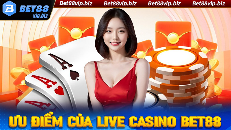 Một số ưu điểm nổi bật của sòng bạc trực tuyến Live Casino Bet88 