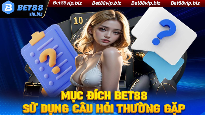 Mục đích mà trang chủ nhà cái Bet88 sử dụng chính sách FAQ câu hỏi thường gặp