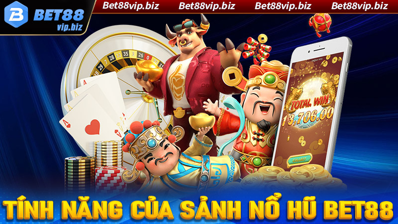 Một số tính năng nổi trội mà sảnh game nổ hũ Bet88 đang sở hữu 