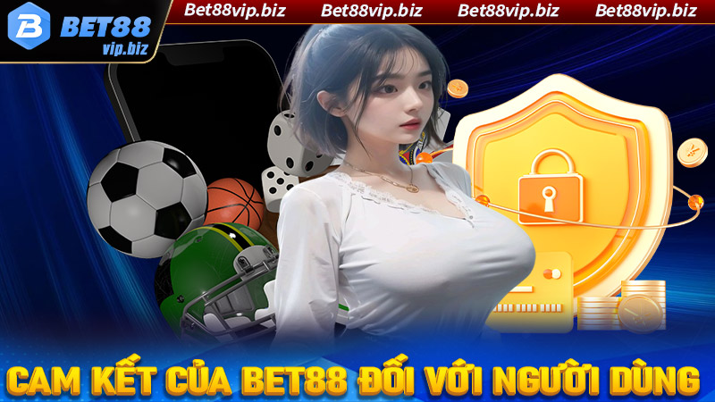 Cam kết của Bet88 đối với người dùng