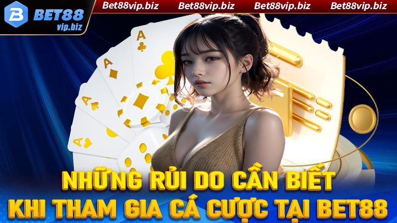 Những rủi ro cần biết khi tham gia cá cược tại Bet88