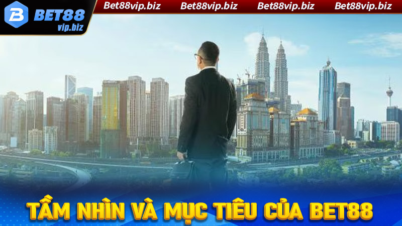 Tầm nhìn cùng mục tiêu trong tương lai của nhà cái Bet88 