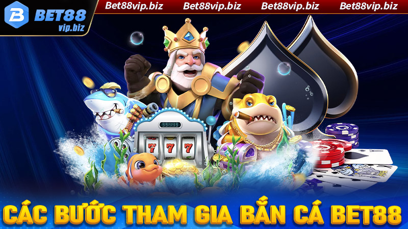 Hướng dẫn đầy đủ các bước tham gia bắn cá Bet88 cực nhanh chóng 